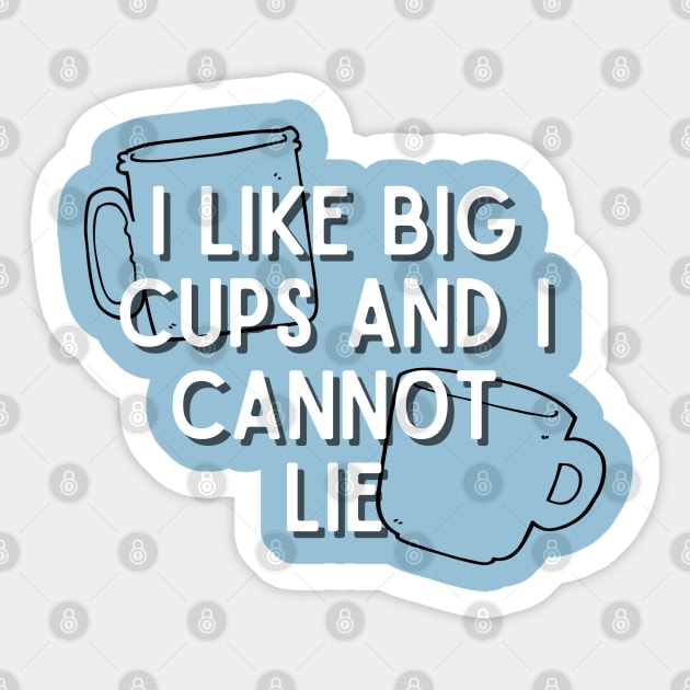 I Like Big Cups and I Cannot Lie Sticker by angiedf28